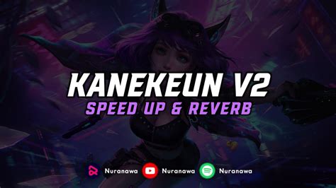 Dj Kanekeun V2 Speed Up And Reverb 🎧 Youtube