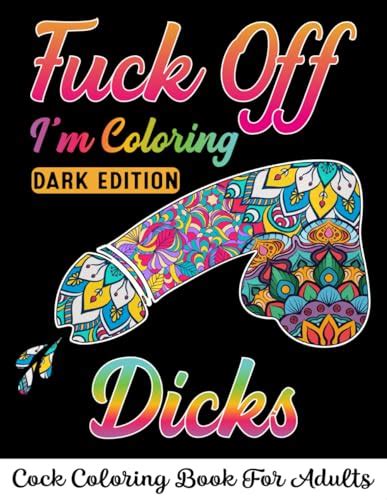 Fuck Off I M Coloring Dicks A Witty And Naughty Penis Coloring Book