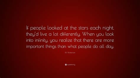 Bill Watterson Quote If People Looked At The Stars Each Night They D