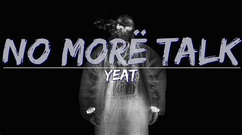 Yeat No Morë Talk Explicit Lyrics Full Audio 4k Video Youtube