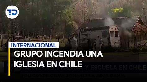 En Chile Un Grupo De Personas Incendiaron Una Iglesia Y Una Escuela