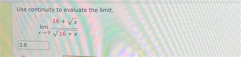Solved Use Continuity To Evaluate The Limit Limx→916 X216 X2
