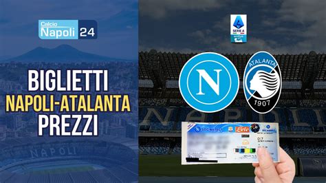 Biglietti Napoli Atalanta In Vendita Prezzi Modalit E Chi Rientra