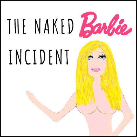 The Naked Barbie Incident Adventures With Vrah