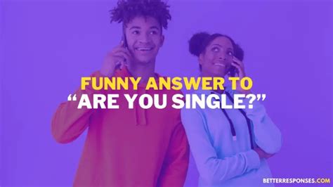 Flirty Funny Answers To Are You Single Better Responses