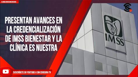 Presentan Avances En La Credencializaci N De Imss Bienestar Y La