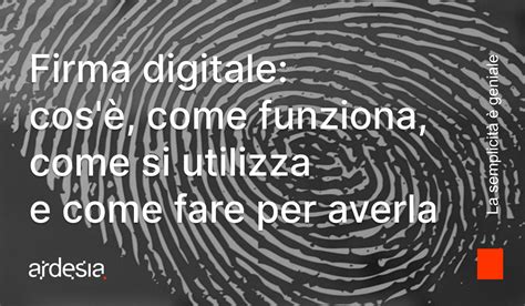 Firma digitale cos è come funziona come si utilizza e come fare per