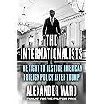 The Internationalists The Fight To Restore American Foreign Policy