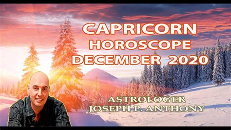 Capricorn Horoscope December 2020 Astrologer Joseph P Anthony Youtube