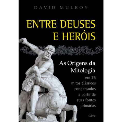 Livro Entre Deuses E Her Is As Origens Da Mitologia Em Mitos