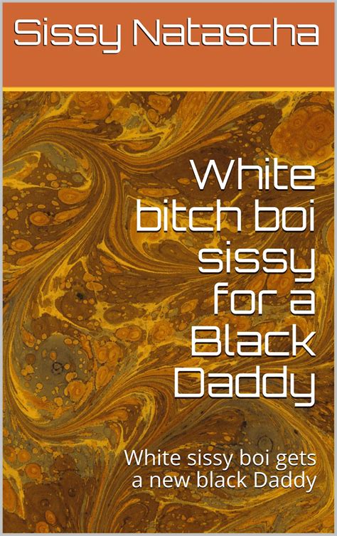 White Bitch Boi Sissy For A Black Daddy White Sissy Boi Gets A New Black Daddy By Sissy