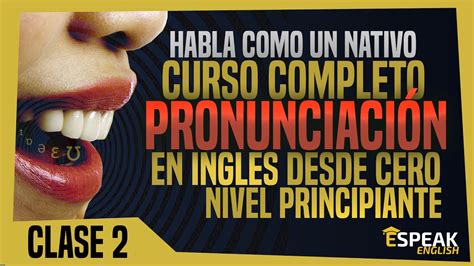 👄curso De PronunciaciÓn En InglÉs 💬 Desde Cero 🚀 Aprender A Pronunciar En Inglés 🔸clase 2🔸 Youtube