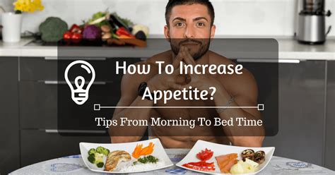 How To Increase Appetite Tips From Morning To Bed Time Construct Muscles