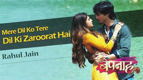 Mere Dil Ko Tere Dil Ki Zaroorat Hai Bepannah New Song Rahul Jain Youtube