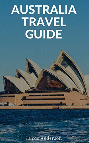 Australia Travel Guide: Typical Costs & Money Tips, Sightseeing, Wilderness, Day Trips, Cuisine ...