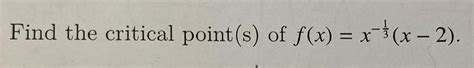 Solved Find The Critical Point S ﻿of F X X 13 X 2