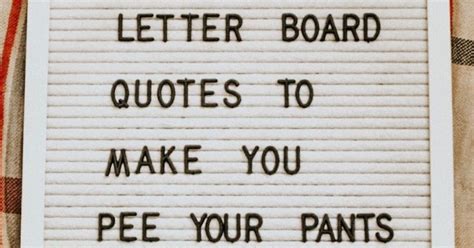 A Sign That Says Letter Board Quotes To Make You Pee Your Pants