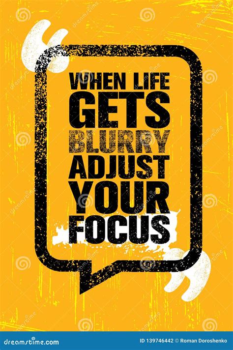 When Life Gets Blurry Adjust Your Focus Inspiring Creative Motivation