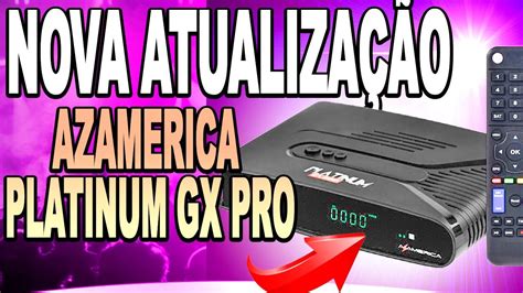 NOVA ATUALIZAÇÃO RECEPTOR AzAmerica Platinum GX Pro OFICIAL ULTIMA