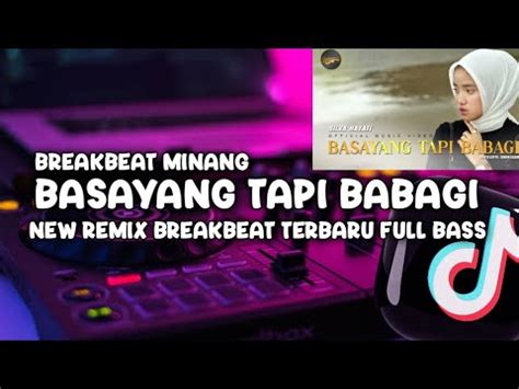 DJ MINANG TERBARU BASAYANG TAPI BABAGI NEW REMIX BREAKBEAT TERBARU