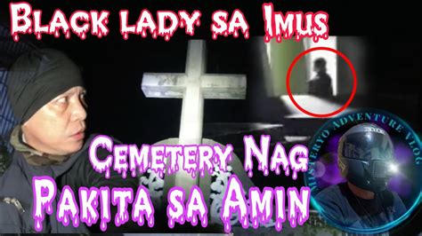 Black Lady Nagpakita Samin Ni Mesteryo Adventure Vlog Imus Cavite