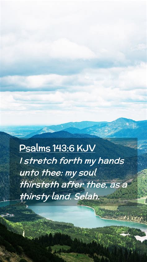 Psalms 143 6 KJV Mobile Phone Wallpaper I Stretch Forth My Hands Unto