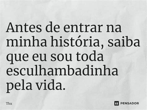 Antes De Entrar Na Minha História Thx Pensador