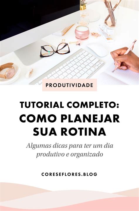 Como Criar Uma Rotina Produtiva Para Realizar Seus Objetivos Artofit