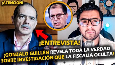 Atenci N Gonzalo Guill N Revela Toda La Verdad Sobre Inv Stigaci N