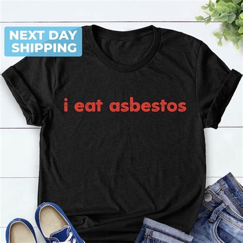 I Eat Asbestos Shirt Etsy