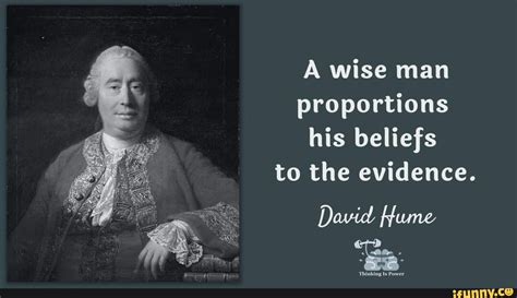 A Wise Man Proportions His Beliefs To The Evidence David He Ifunny