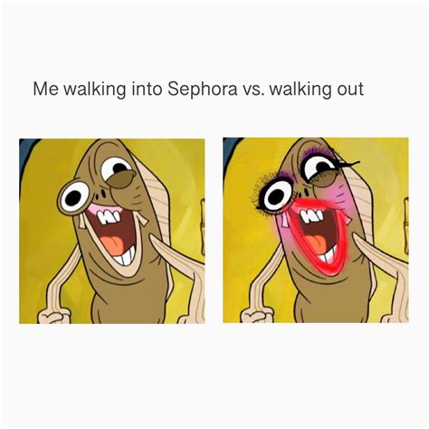 Me Walking Into Sephora Vs Walking Out Rmemes