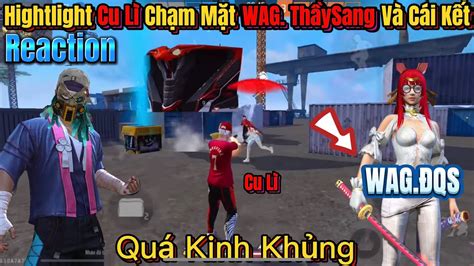 FREE FIRE Reaction Cu Lì Chạm Mặt WAG ĐQS Và Cái Kết Quá Kinh YouTube