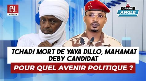 TCHAD MORT DE YAYA DILLO MAHAMAT DEBY CANDIDAT POUR QUEL AVENIR