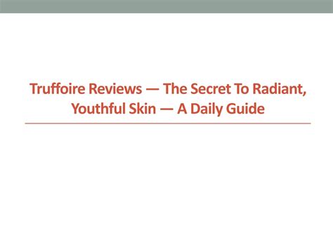 Ppt Truffoire Reviews — The Secret To Radiant Youthful Skin — A