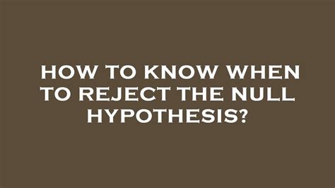 How To Know When To Reject The Null Hypothesis YouTube