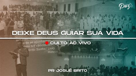 Culto Ao Vivo Tema Deixe Deus Guiar A Sua Vida Pr Josu Brito