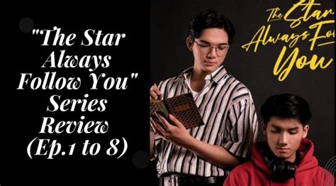 The Star Always Follow You” Series Review Ep1 To 8 The Bl Xpress