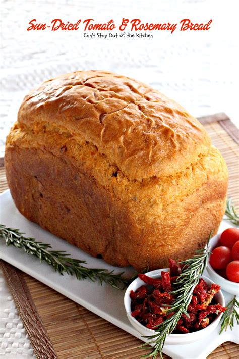 Sun Dried Tomato And Rosemary Bread Cant Stay Out Of The Kitchen