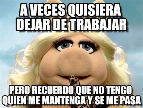 Memes De A Veces Quisiera Imagenes Chistosas