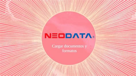 Como Cargar Documentos Y Formatos En Neodata Youtube