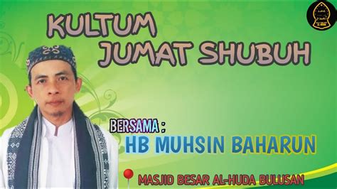 KULTUM KAJIAN RUTIN JUM AT SHUBUH HB MUHSIN BAHARUN YouTube