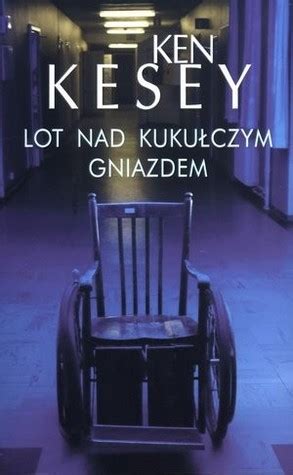 Lot nad kukułczym gniazdem by Ken Kesey Goodreads