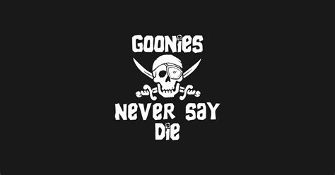 Goonies Never Say Die. - Goonies - Sticker | TeePublic