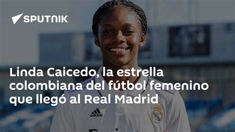 Linda Caicedo La Estrella Colombiana Del Fútbol Femenino Que Llegó Al Real Madrid 27022023