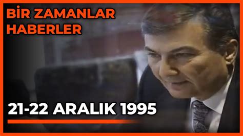 Bir Zamanlar Haberler 21 22 Aralık 1995 YouTube