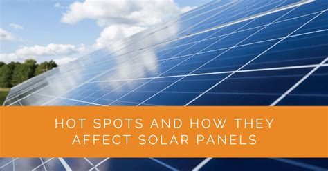 Hot Spots And How They Affect Solar Panels Solar Panels Network Usa