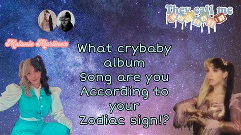 Which Crybaby Album Song Are You According To Your Zodiac Melanie