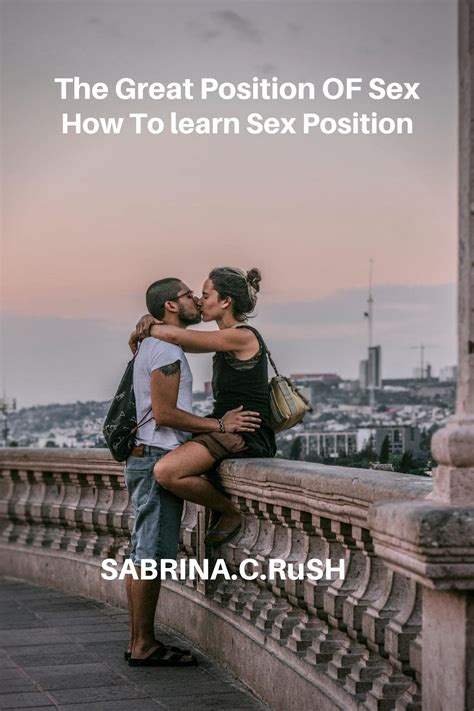 The Great Position Of Sex How To Learn Sex Position By Sabrina C Rush