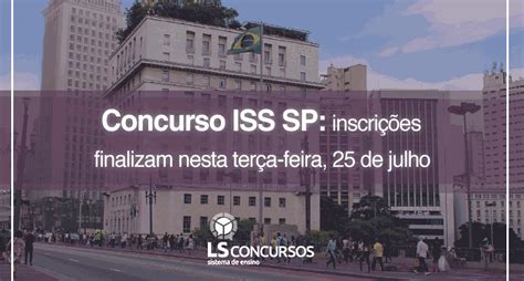 Concurso Iss Sp Edital Divulgado Inscri Es Finalizam Nesta Ter A